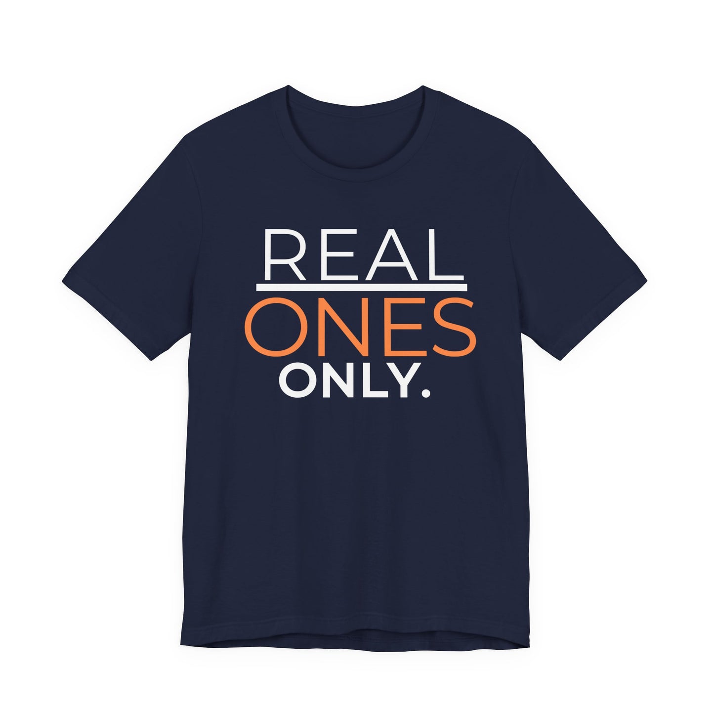 Real Ones Only T-Shirt | Streetwear Graphic Tee | Motivational Shirt
