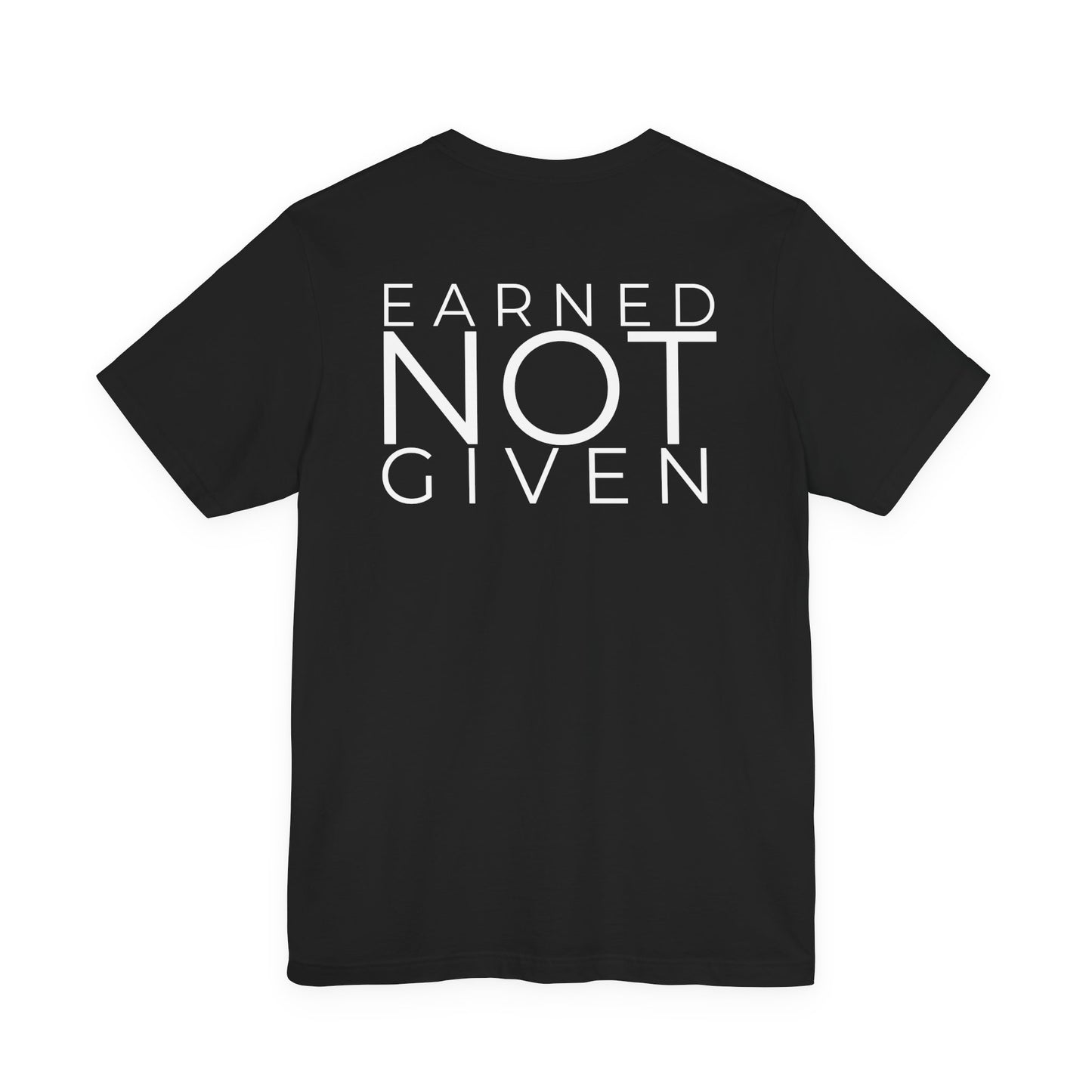 Earned Not Given Tee — Motivational Back-Print Short Sleeve T‑Shirt