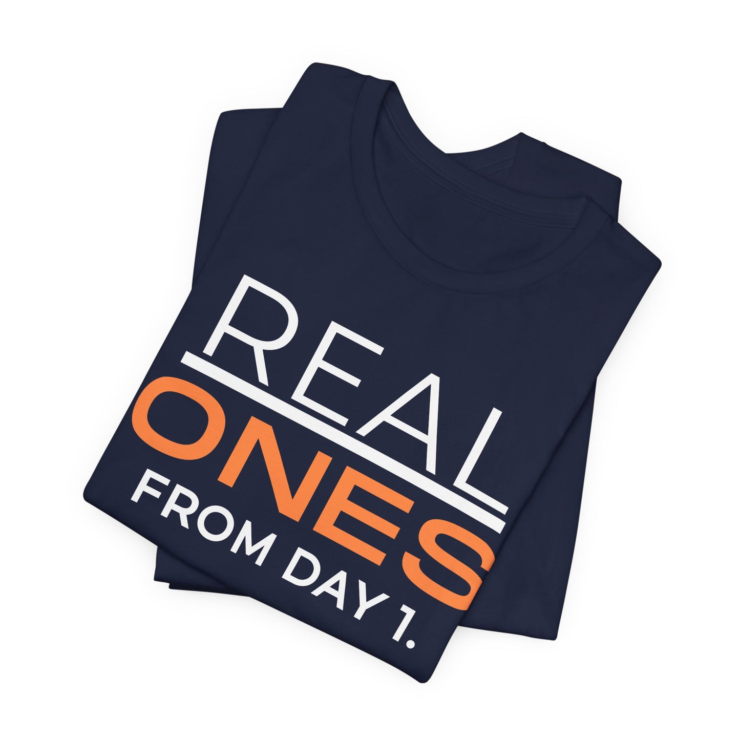 Real Ones From Day 1 T-Shirt — Bold Loyal Friends Tee