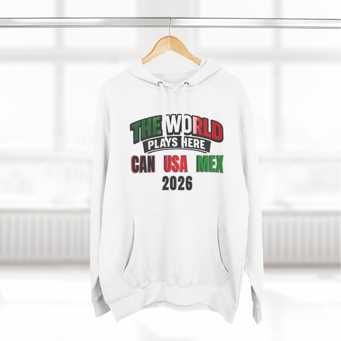 The World Plays Here Soccer Hoodie | CAN MEX USA 2026 North America Football Apparel