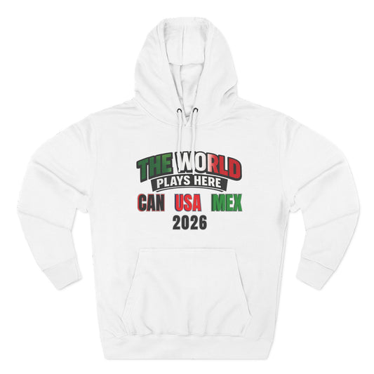 The World Plays Here Soccer Hoodie | CAN MEX USA 2026 North America Football Apparel