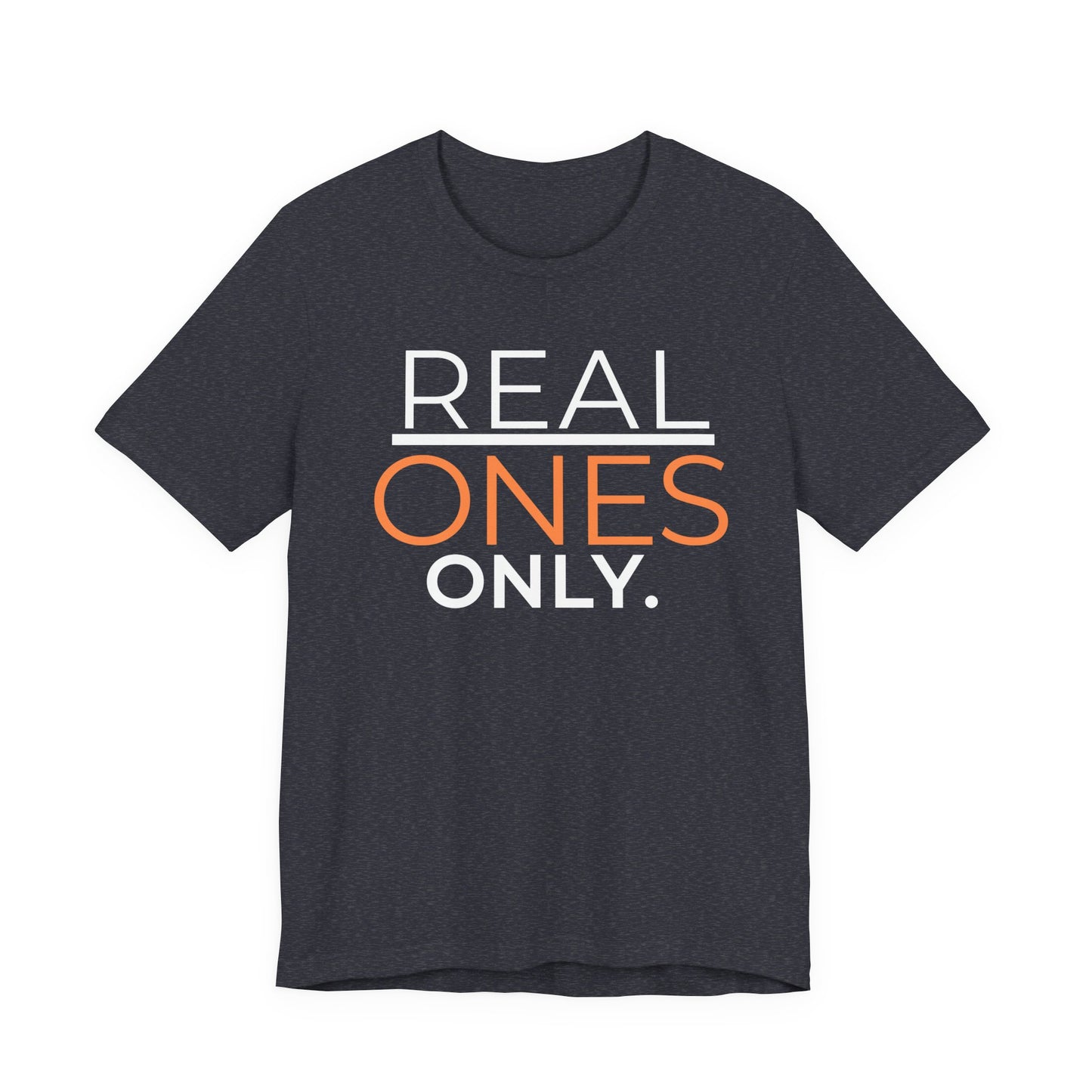 Real Ones Only T-Shirt | Streetwear Graphic Tee | Motivational Shirt