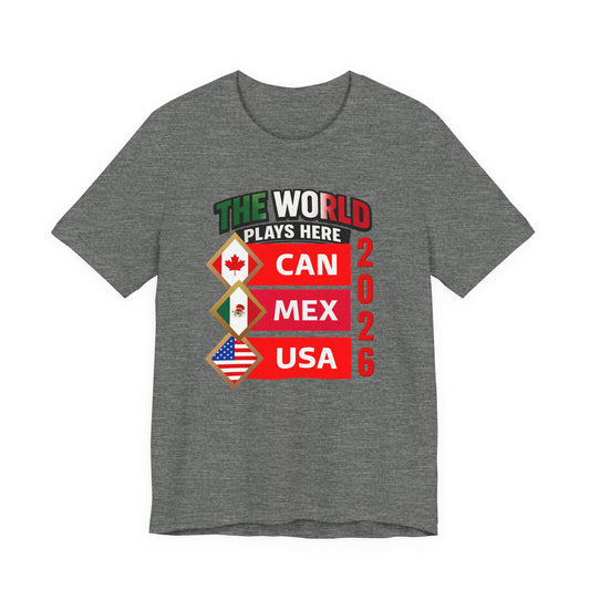 The World Plays Here 2026 Shirt, CAN MEX USA Soccer Tee, International Football Fan Shirt, North America Soccer Apparel