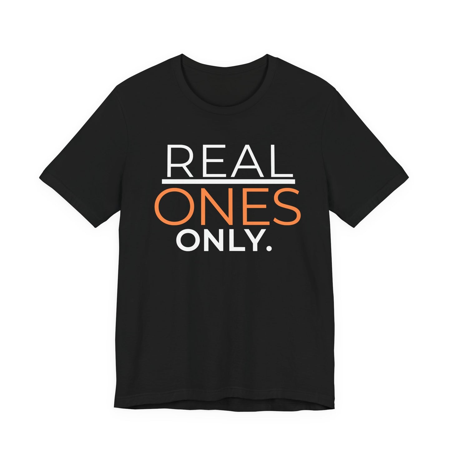 Real Ones Only T-Shirt | Streetwear Graphic Tee | Motivational Shirt