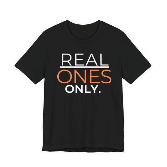 Real Ones Only T-Shirt | Streetwear Graphic Tee | Motivational Shirt