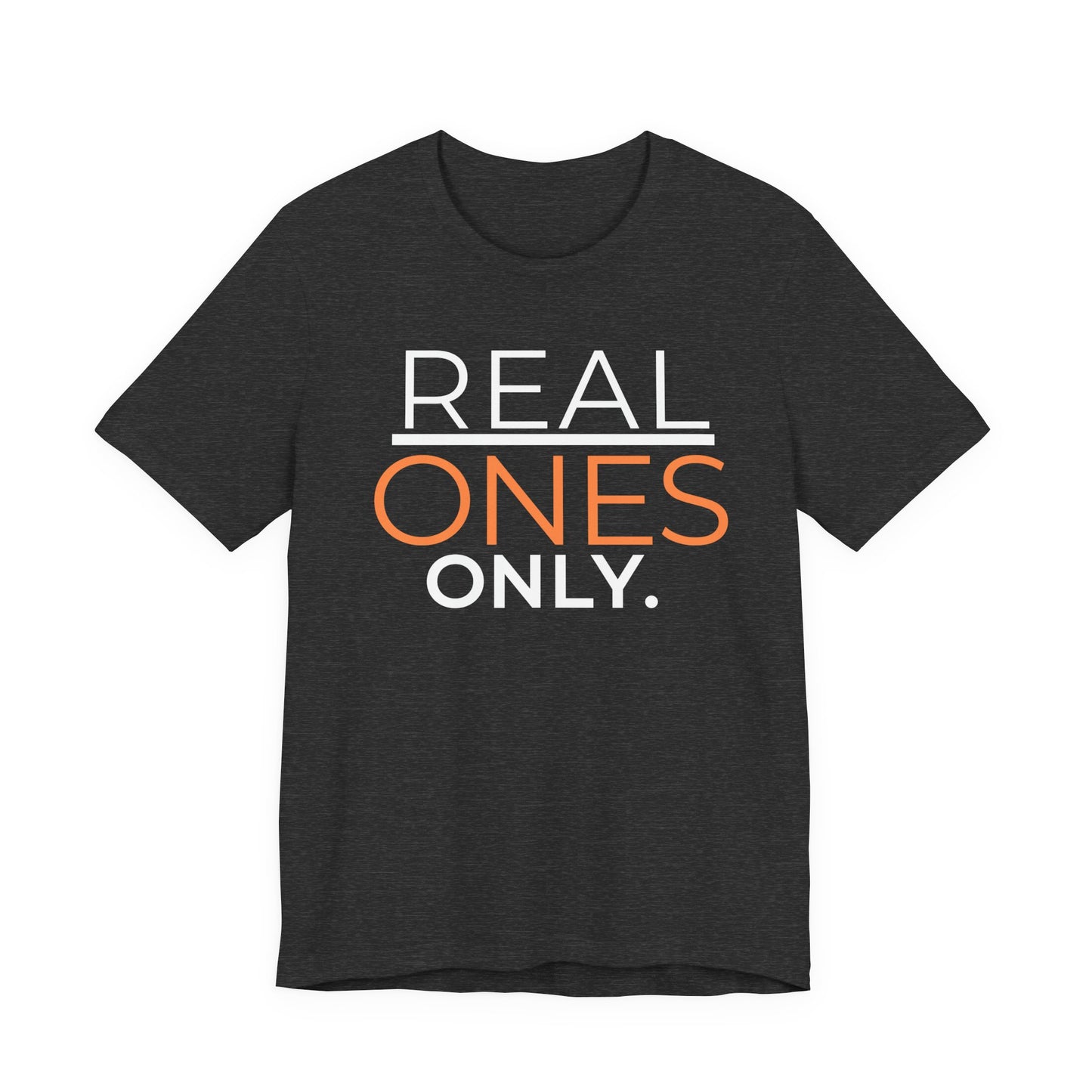 Real Ones Only T-Shirt | Streetwear Graphic Tee | Motivational Shirt